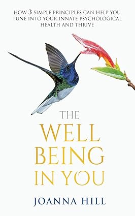 The Well-Being In You: How 3 Simple Principles Can Help You Tune into Your Innate Psychological Health and Thrive