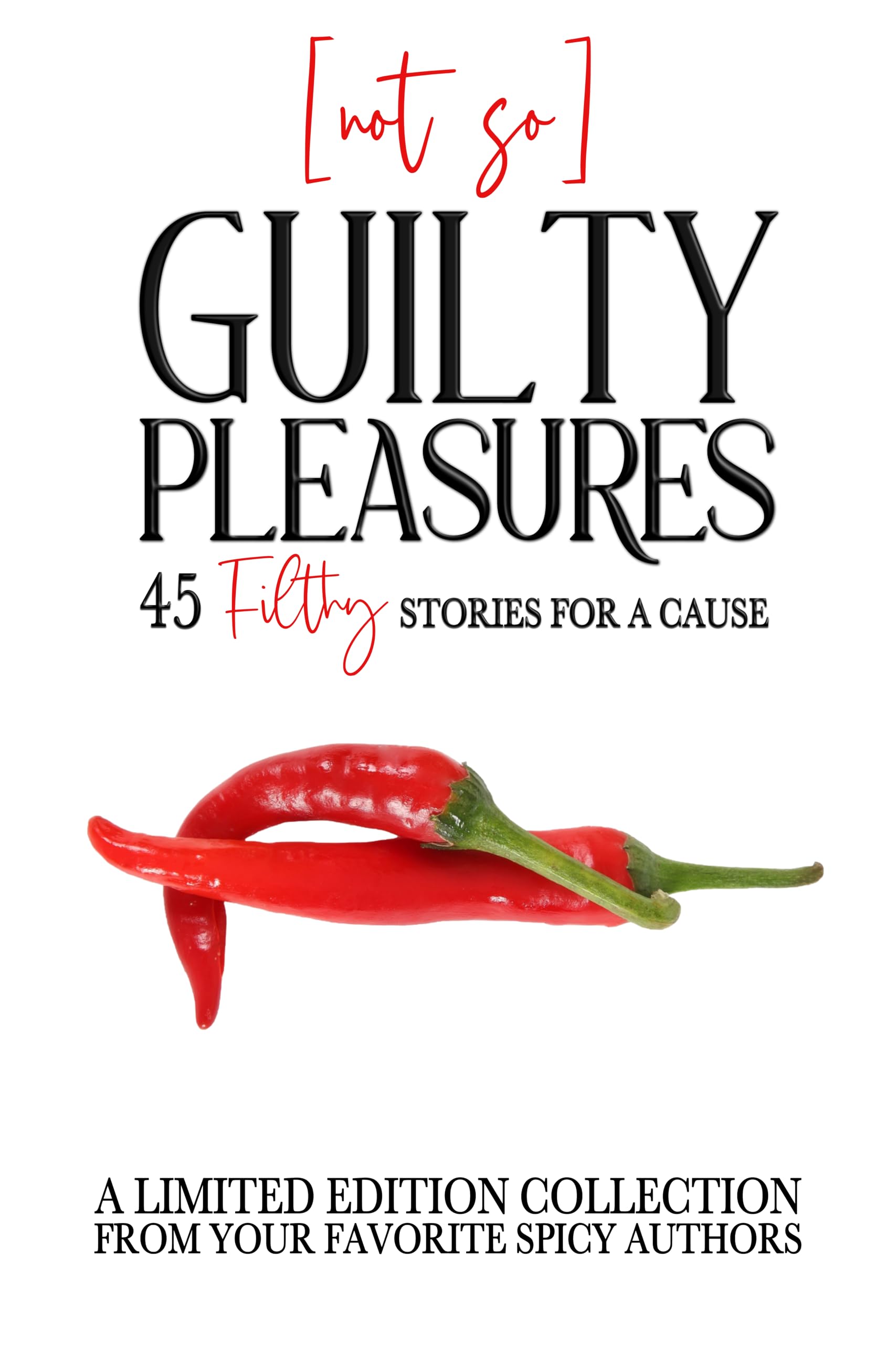 Not-So-Guilty Pleasures: 45 Filthy Stories for a Cause: A Charity Anthology