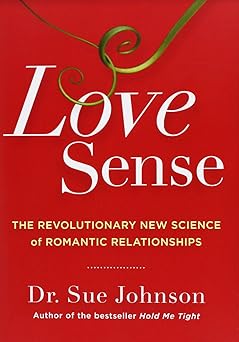 Love Sense: The Revolutionary New Science of Romantic Relationships (The Dr. Sue Johnson Collection, 2)