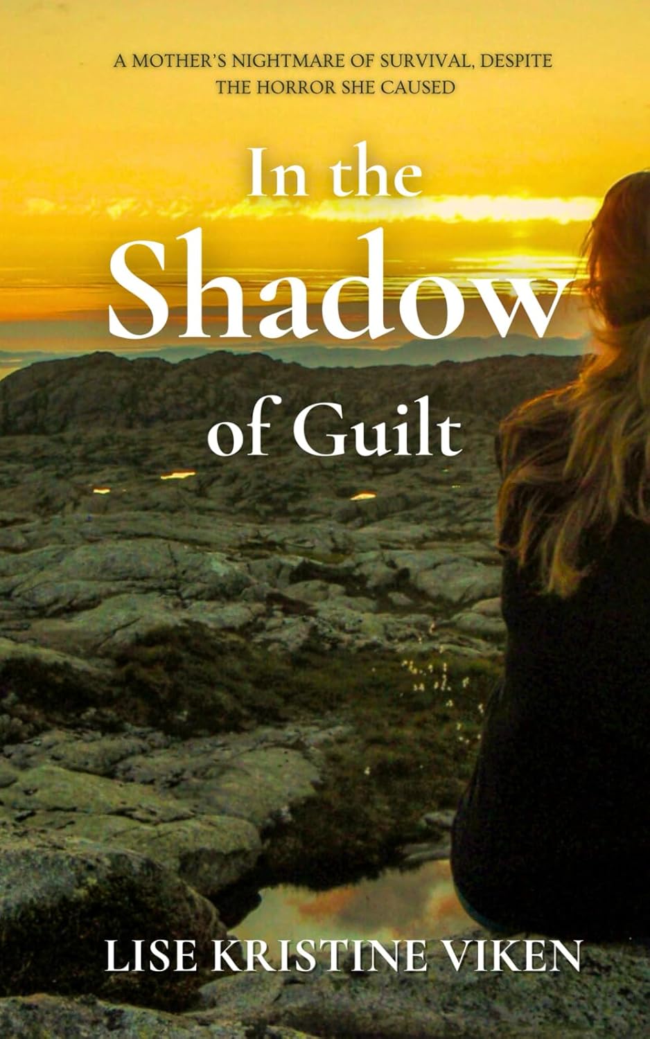 In the Shadow of Guilt: A mother's nightmare of survival, despite the horror she caused