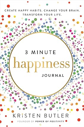 3 Minute Happiness Journal: Create Happy Habits. Change Your Brain. Transform Your Life.