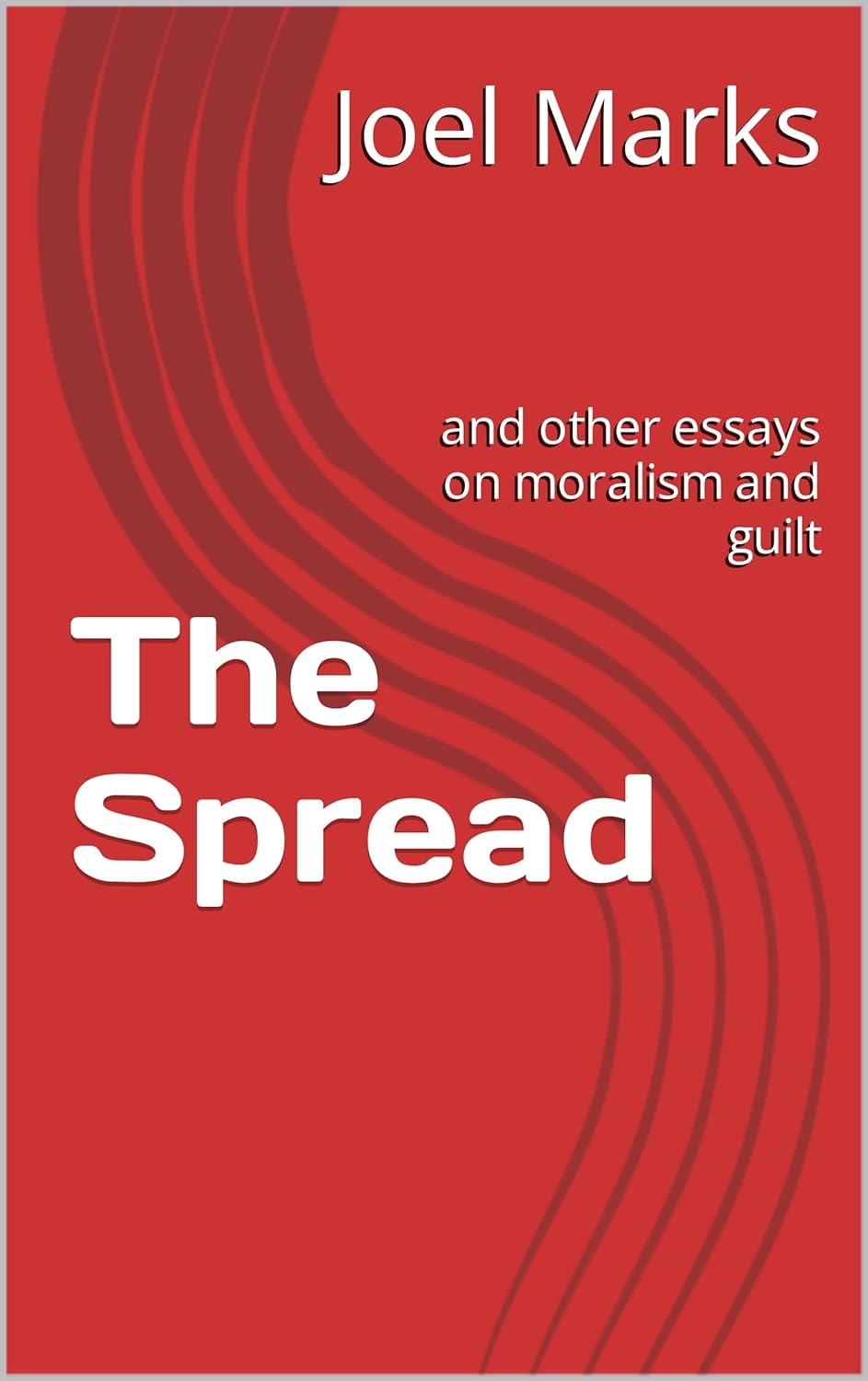 The Spread: and other essays on moralism and guilt