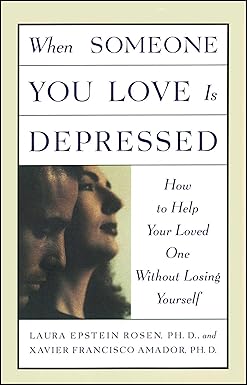 When Someone You Love is Depressed: How to Help Your Loved One Without Losing Yourself