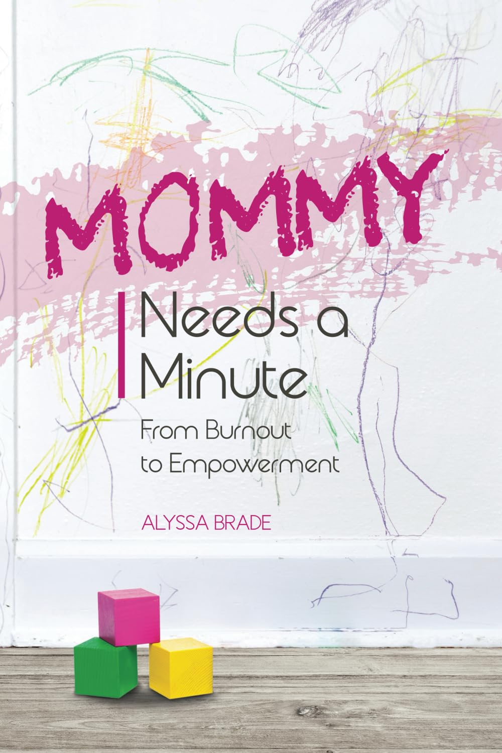 Mommy Needs A Minute: From Burnout to Empowerment