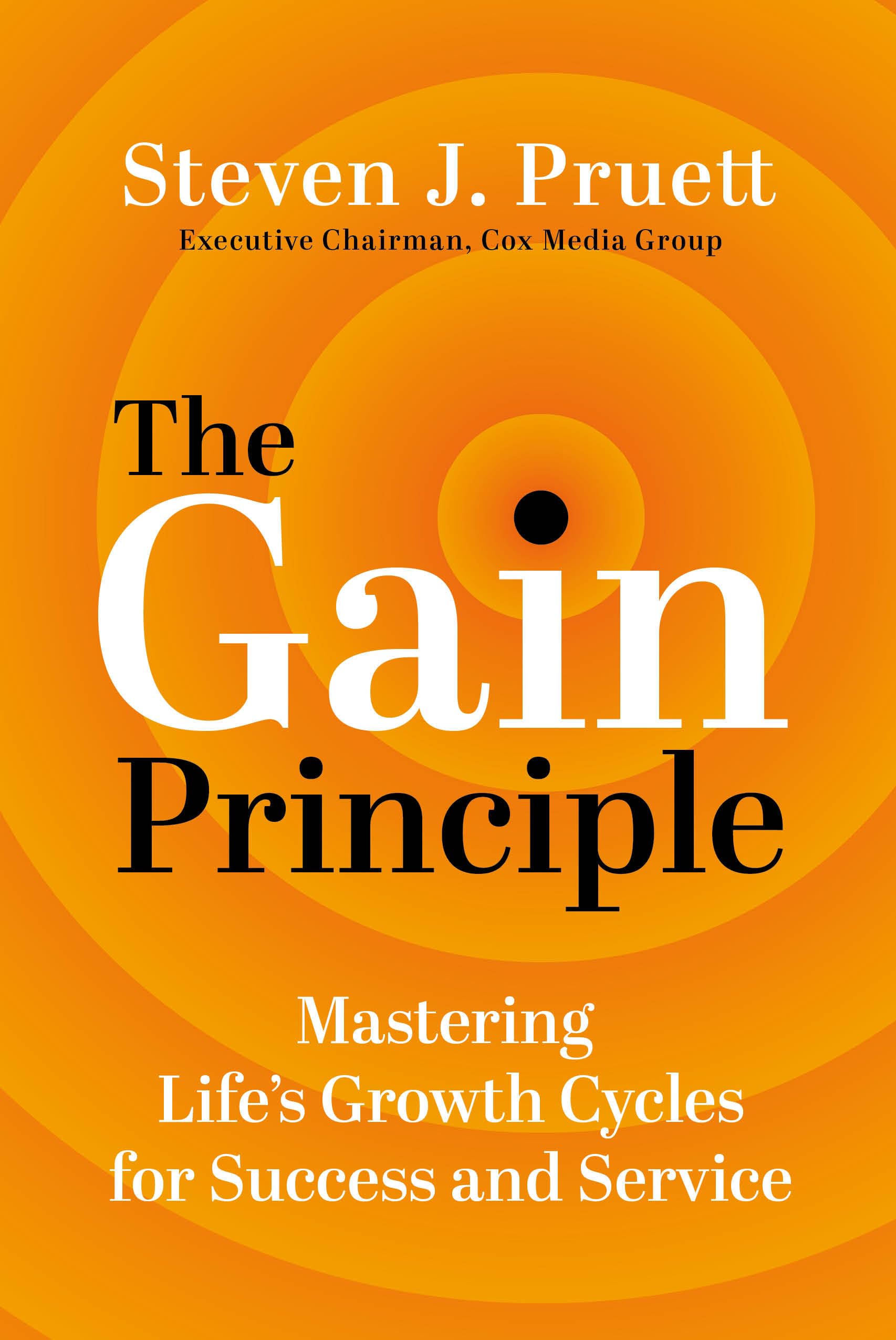 The Gain Principle: Mastering Life's Growth Cycles for Success and Service