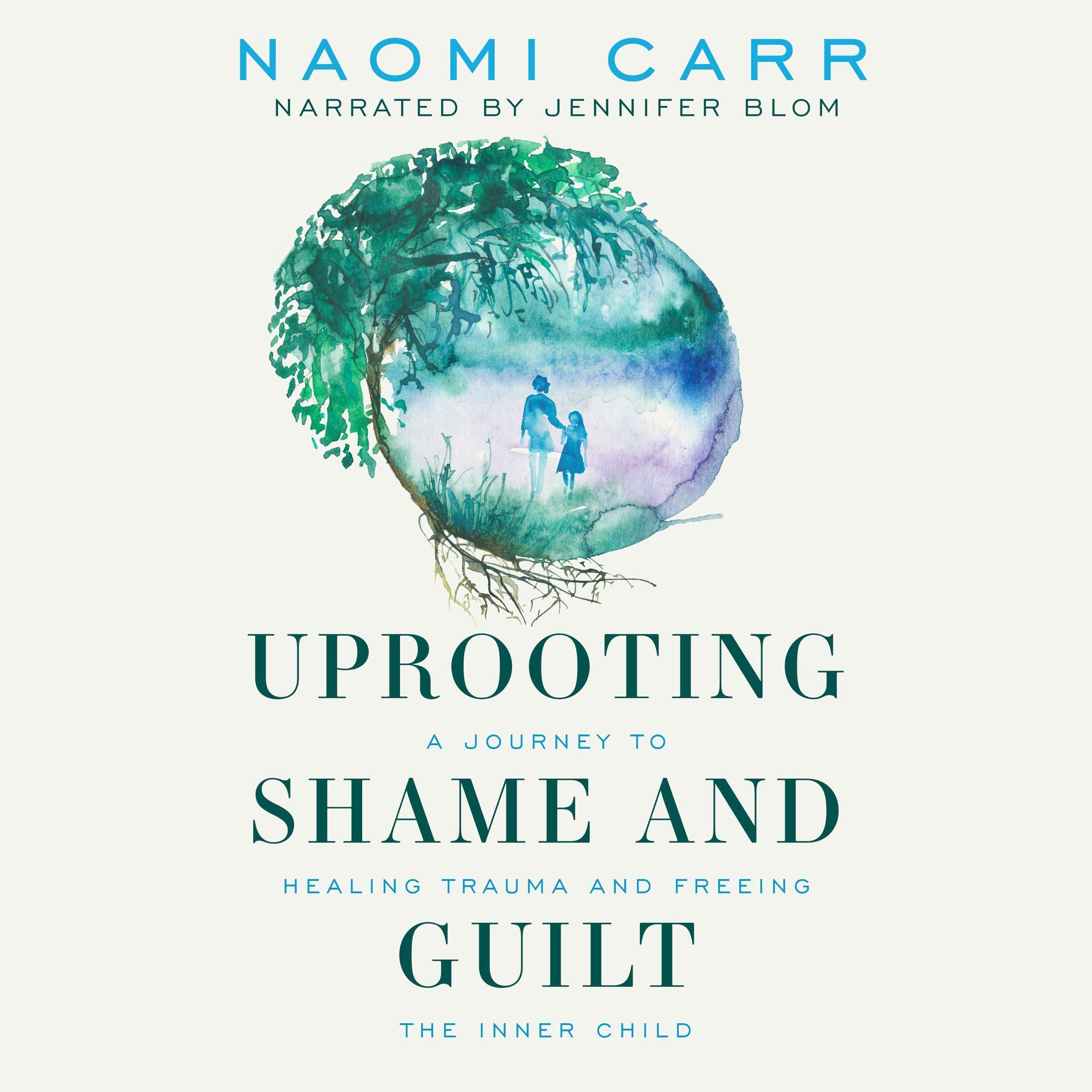 Uprooting Shame and Guilt: A Journey to Healing Trauma and Freeing the Inner Child