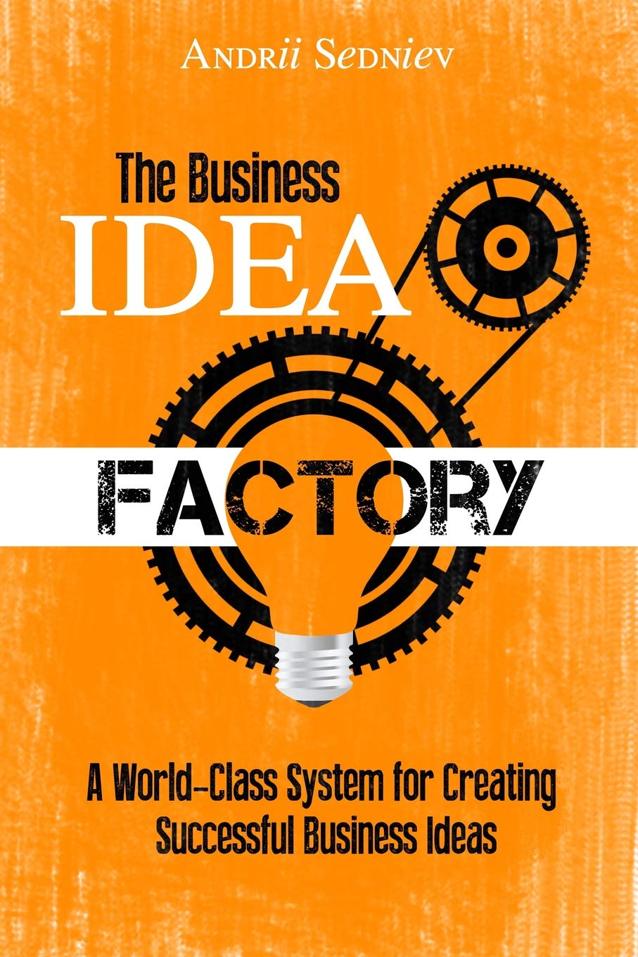 The Business Idea Factory: A World-Class System for Creating Successful Business Ideas (Magic of Public Speaking)