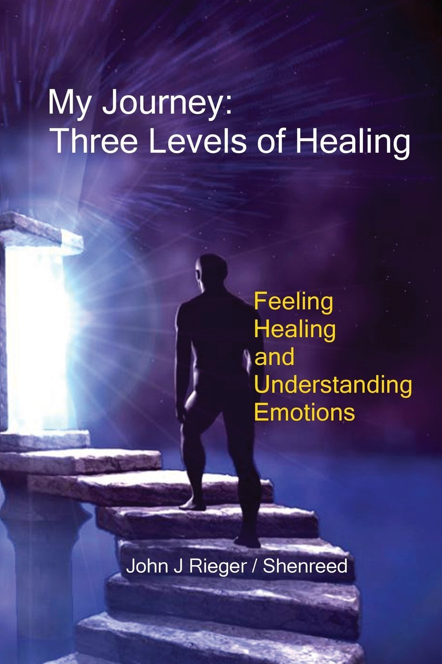 My Journey - Three Levels of Healing: Feeling, healing and understanding Emotions