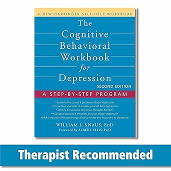 The Cognitive Behavioral Workbook for Depression: A Step-by-Step Program (A New Harbinger Self-Help Workbook)