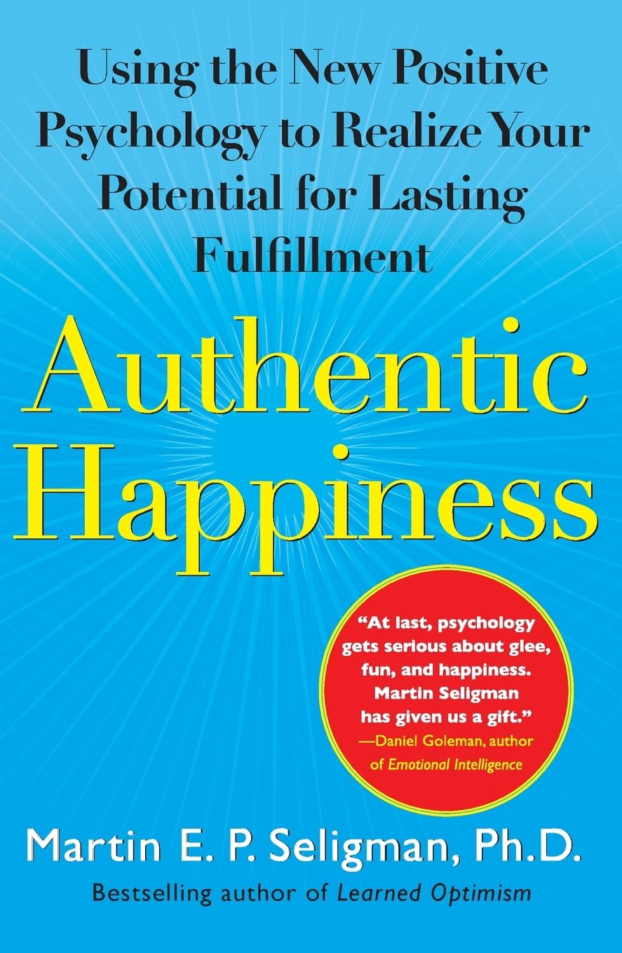 Authentic Happiness: Using the New Positive Psychology to Realize Your Potential for Lasting Fulfillment