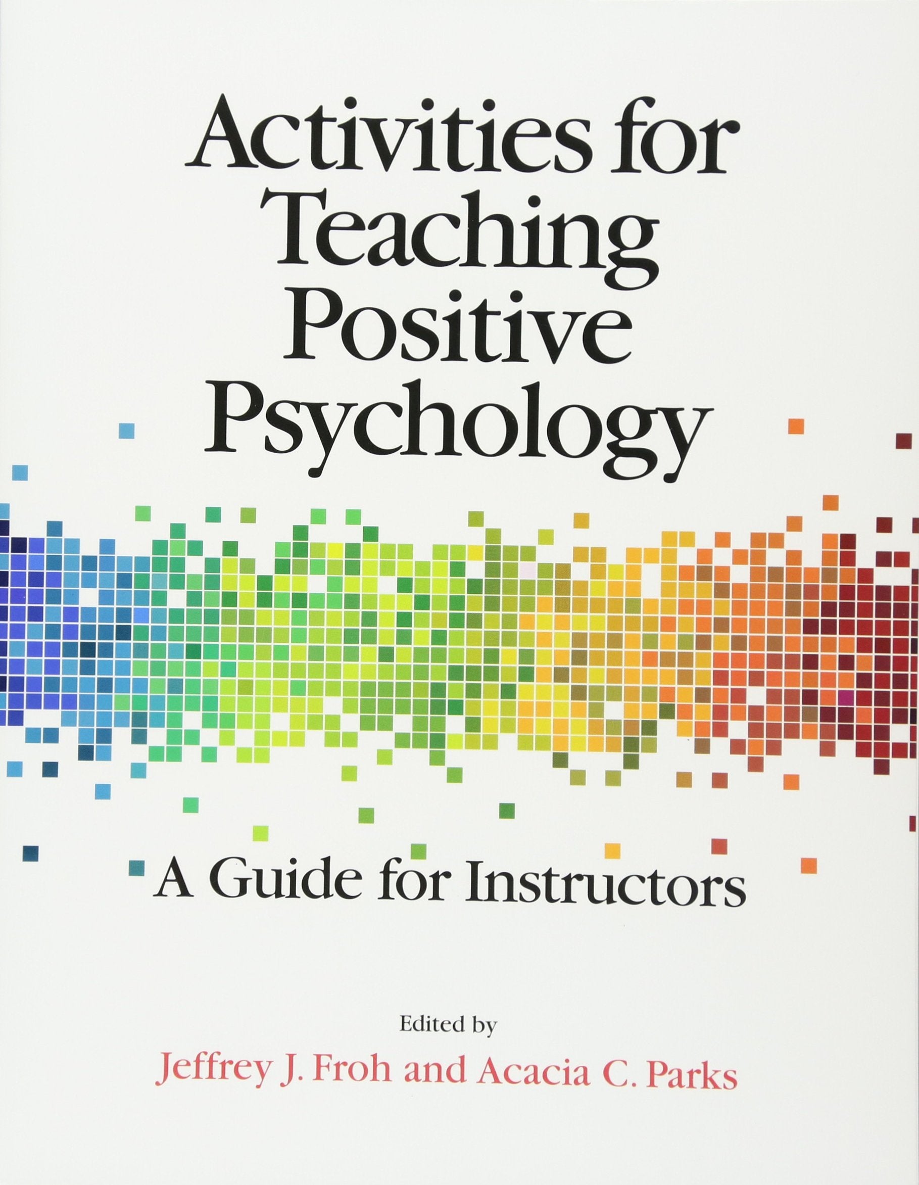 Activities for Teaching Positive Psychology: A Guide for Instructors