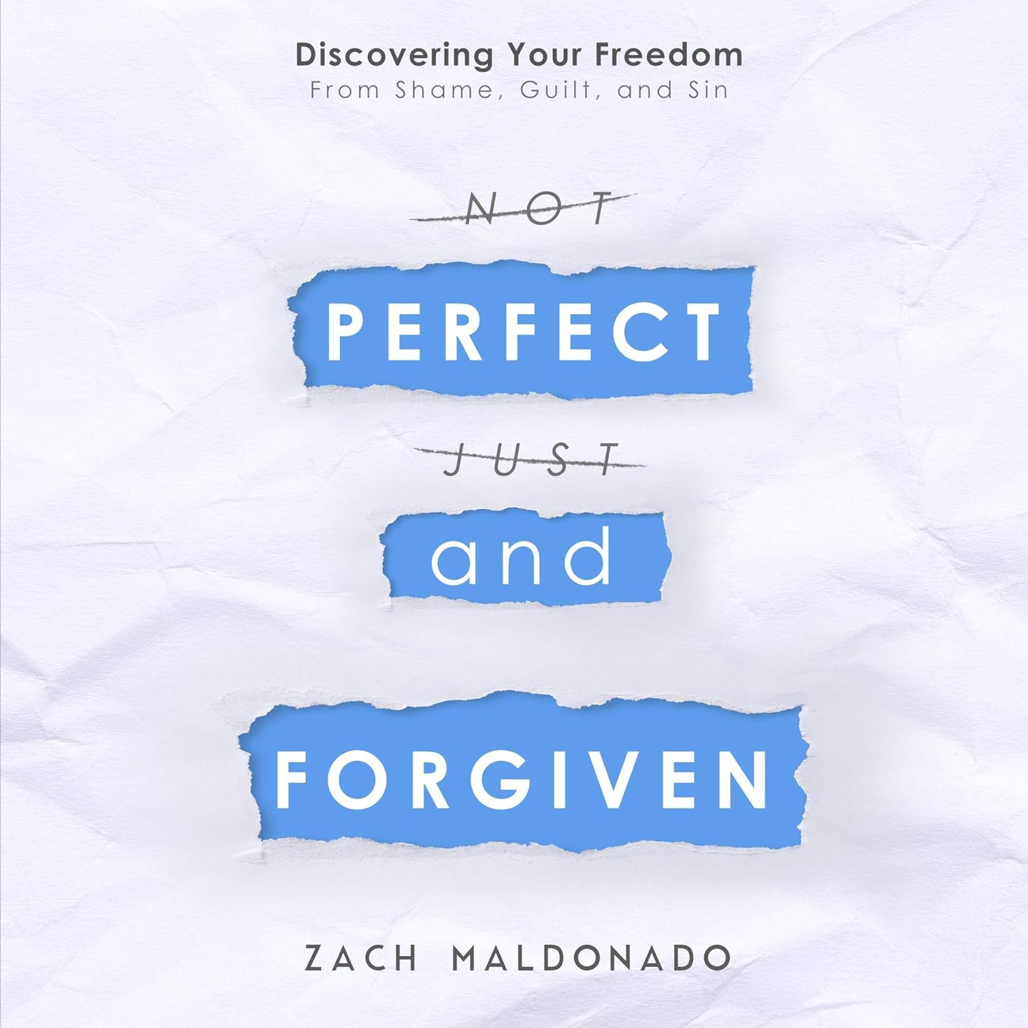 Perfect and Forgiven: Discovering Your Freedom From Shame, Guilt, and Sin