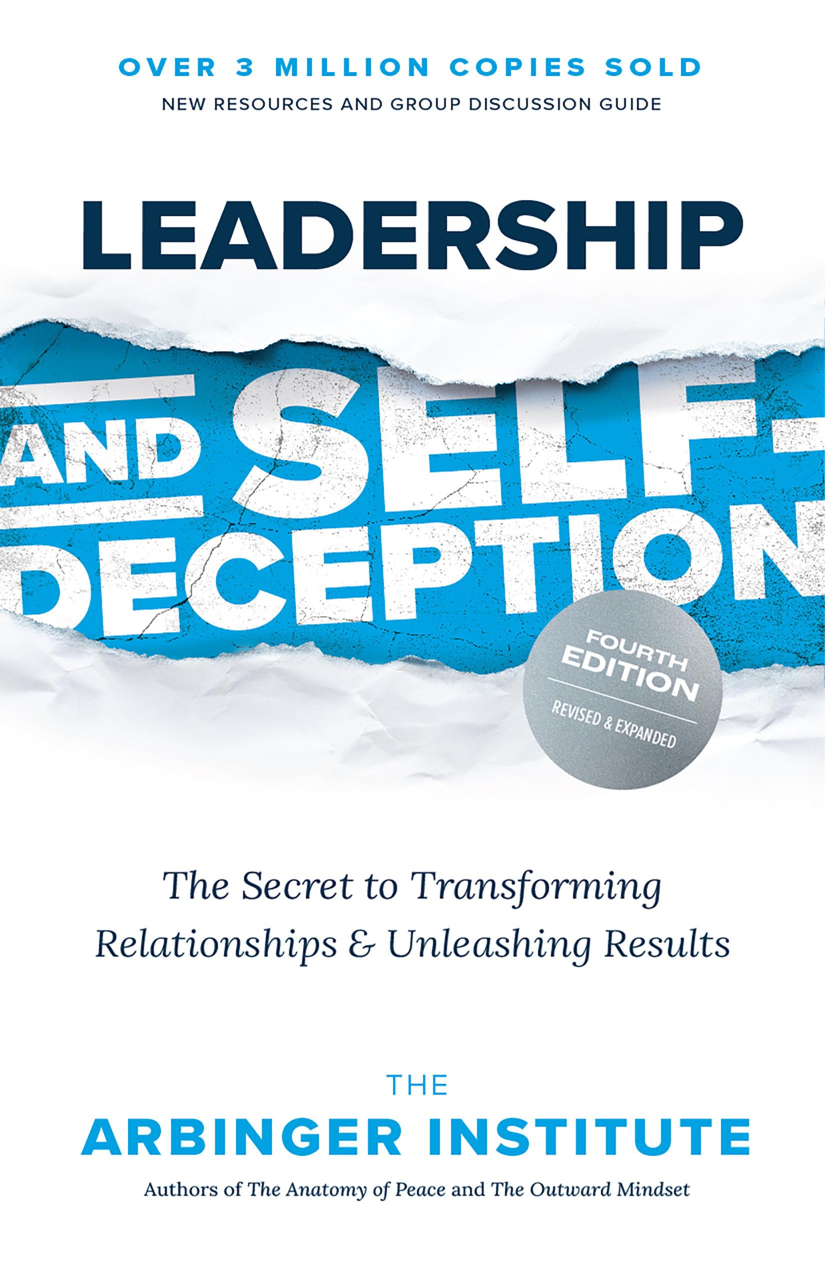 Leadership and Self-Deception, Fourth Edition: The Secret to Transforming Relationships and Unleashing Results