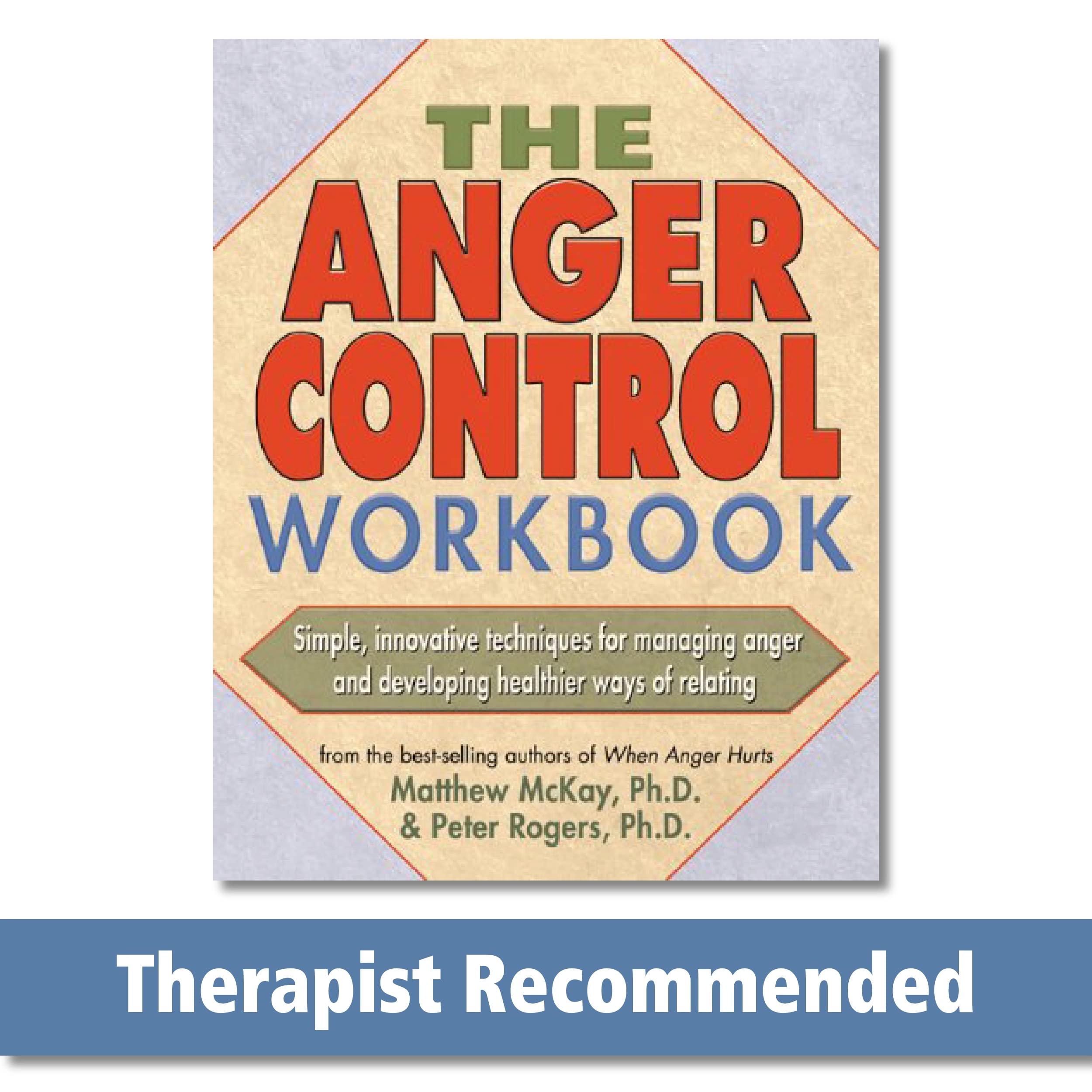 The Anger Control Workbook: Simple, Innovative Techniques for Managing Anger (A New Harbinger Self-Help Workbook)