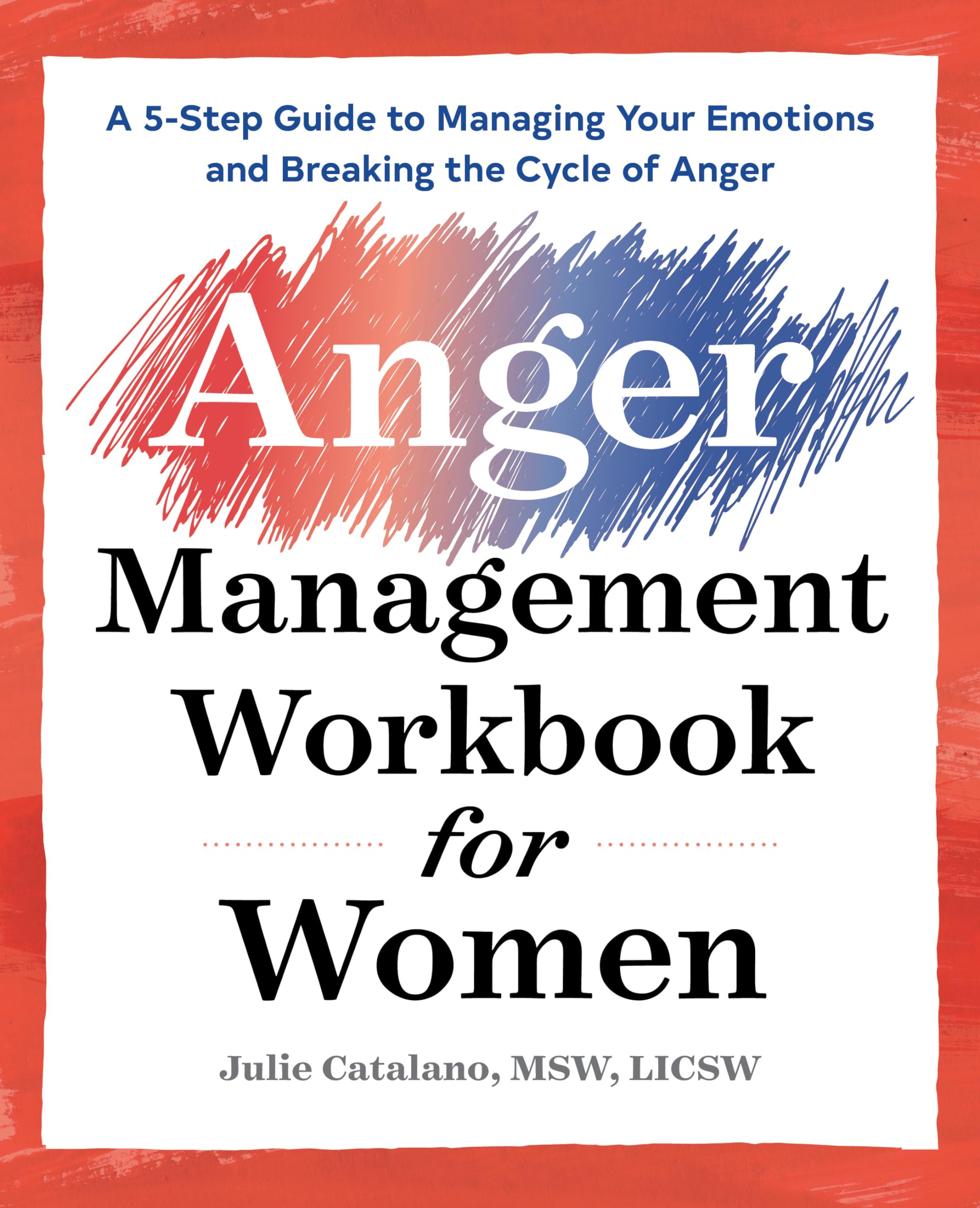 The Anger Management Workbook for Women: A 5-Step Guide to Managing Your Emotions and Breaking the Cycle of Anger