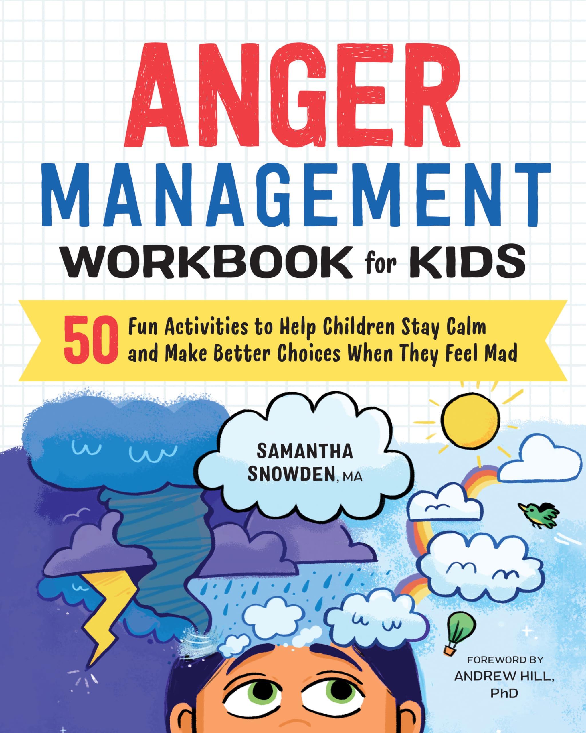 Anger Management Workbook for Kids: 50 Fun Activities to Help Children Stay Calm and Make Better Choices When They Feel Mad (Health and Wellness Workbooks for Kids)