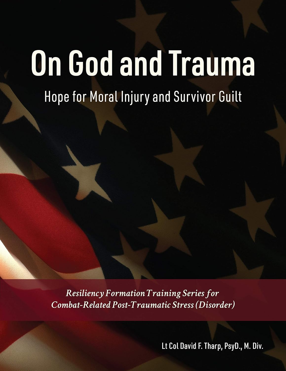 On God and Trauma: Hope for Moral Injury and Survivor Guilt (Resiliency Formation Training Series Book 2)