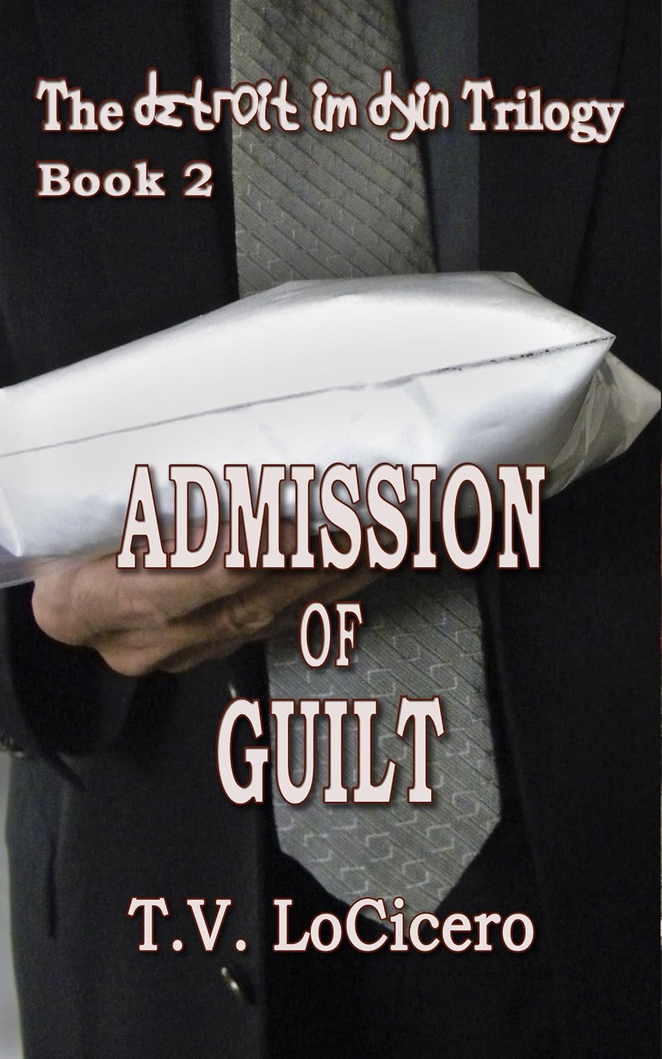 Admission of Guilt (The Detroit Im Dying Trilogy Book 2)