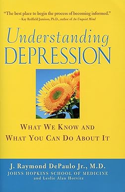 Understanding Depression: What We Know and What You Can Do About It: What We Know and What You Can Do About It