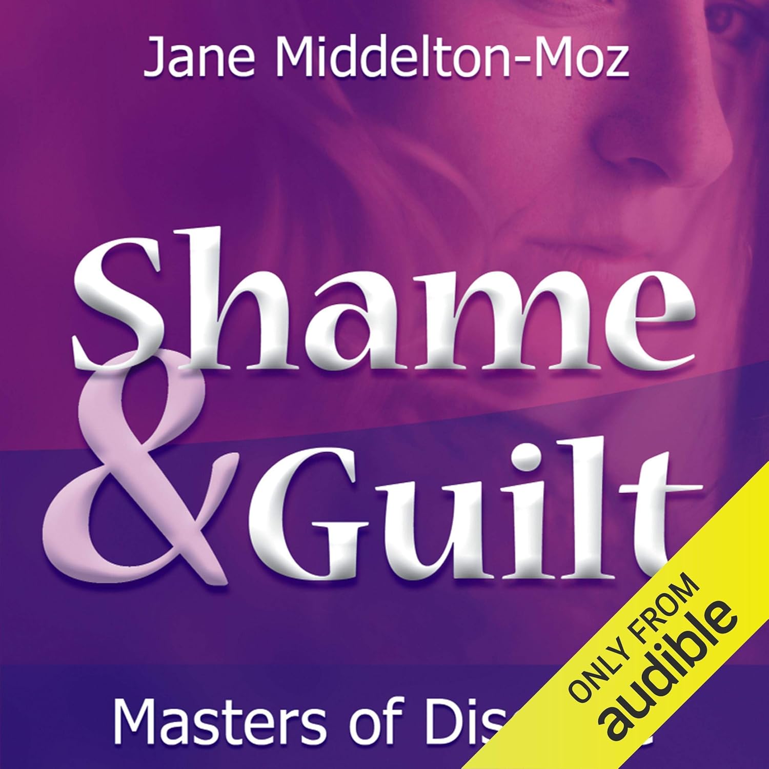 Shame & Guilt: Masters of Disguise