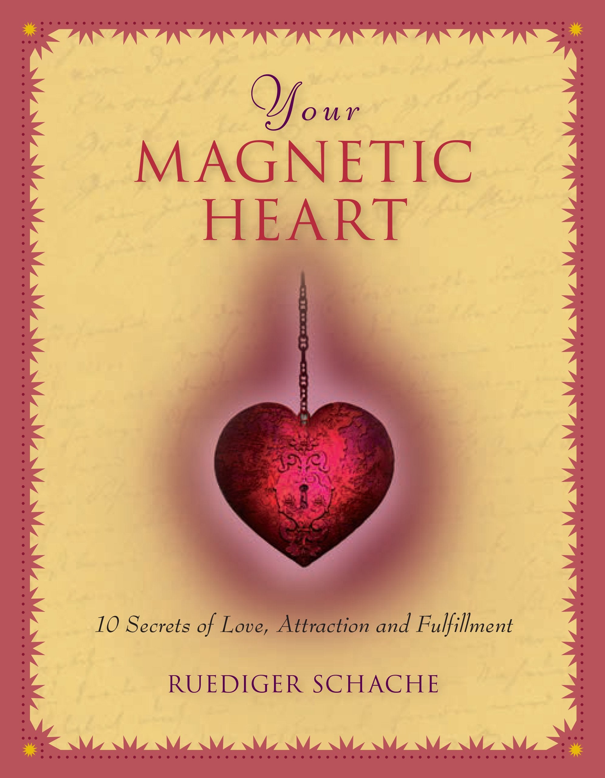 Your Magnetic Heart: 10 Secrets of Attraction, Love and Fulfillment