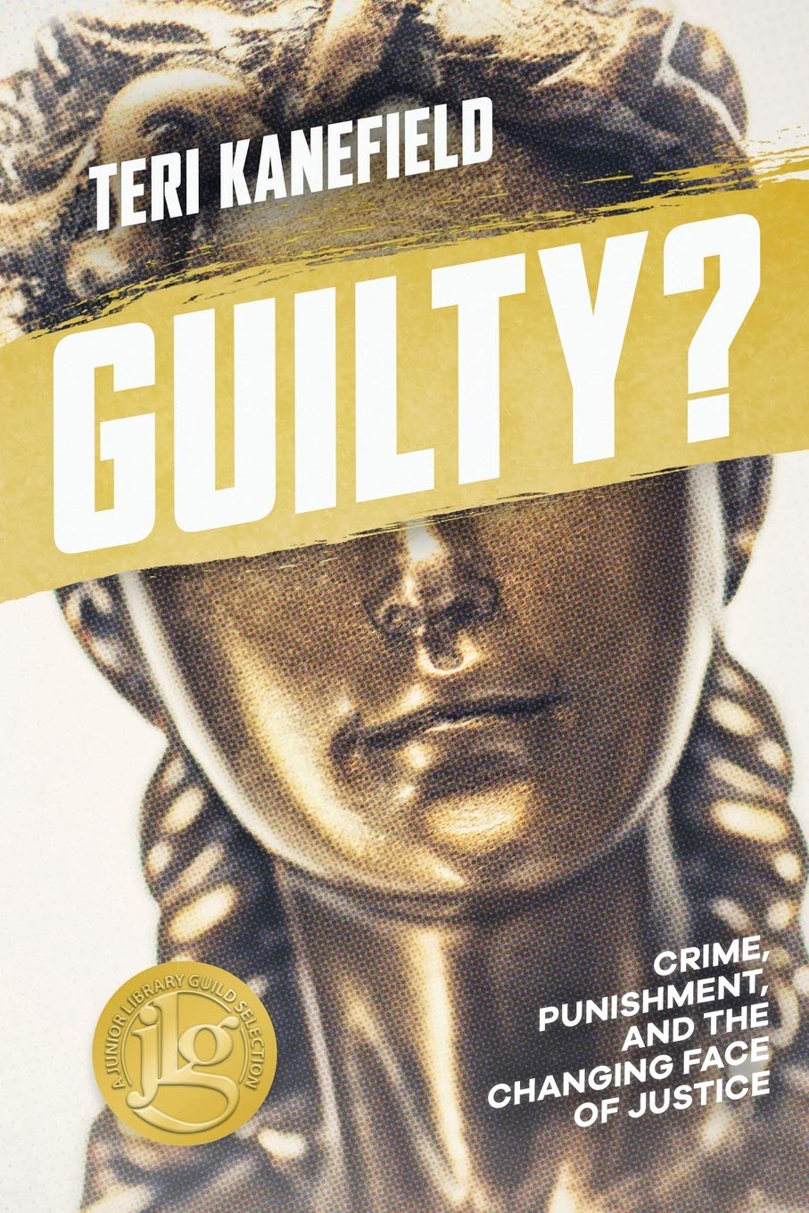 Guilty?: Crime, Punishment, and the Changing Face of Justice