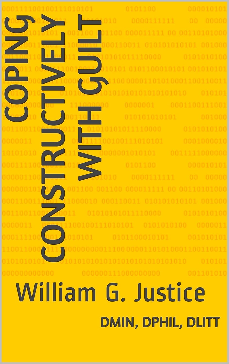 Coping Constructively With Guilt: William G. Justice