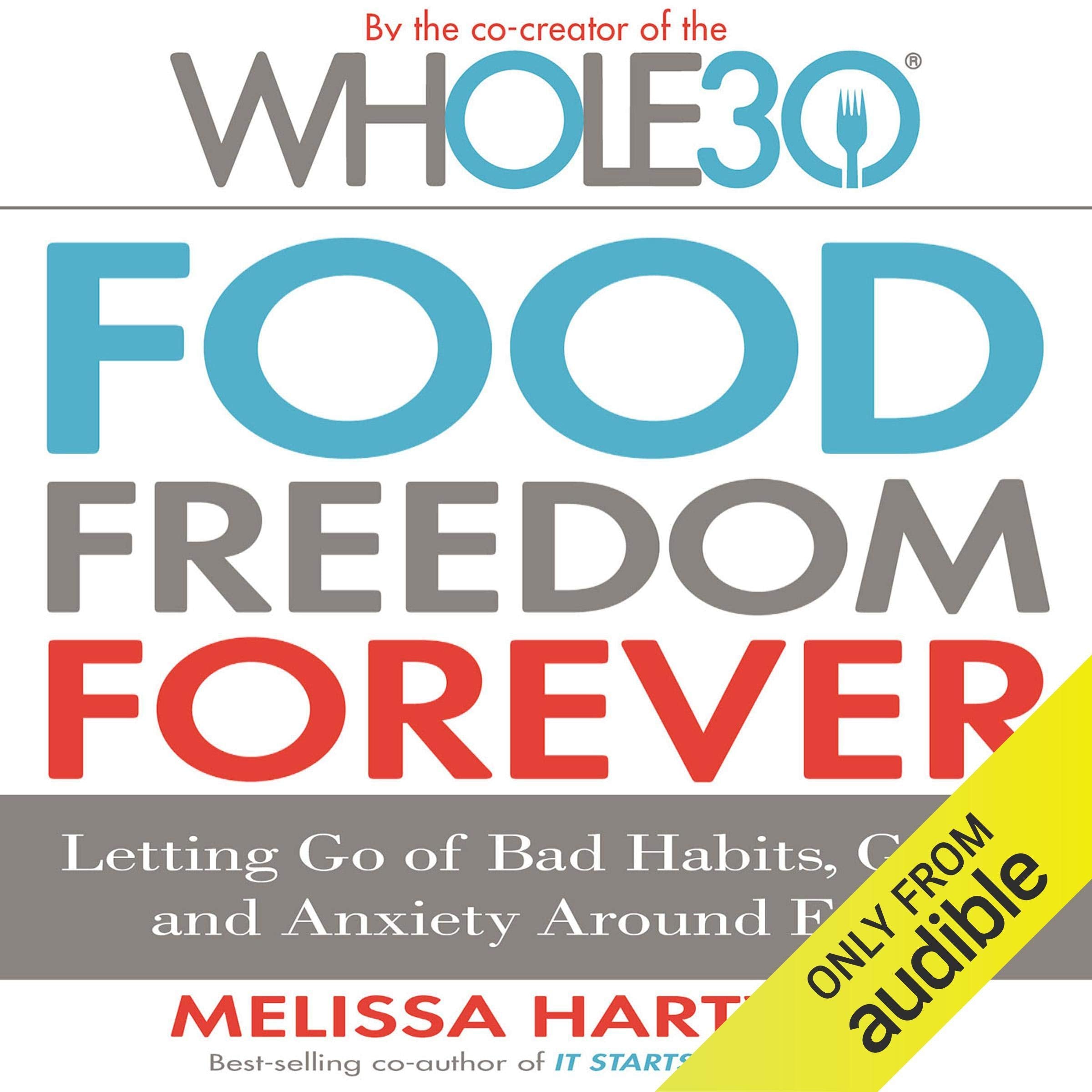 Food Freedom Forever: Letting Go of Bad Habits, Guilt, and Anxiety Around Food