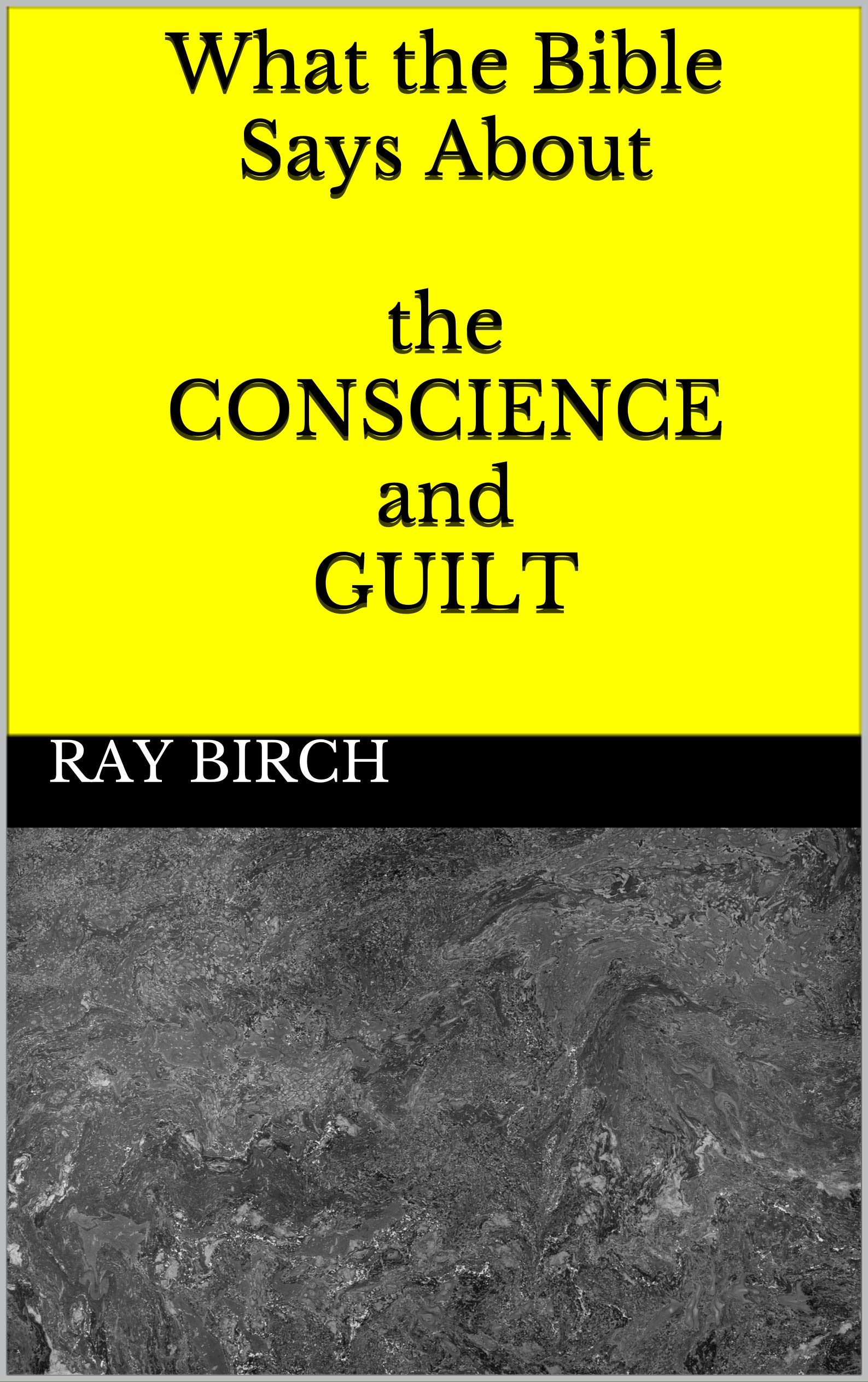 What the Bible Says About the Conscience and Guilt: Training the Conscience, Handling Guilt