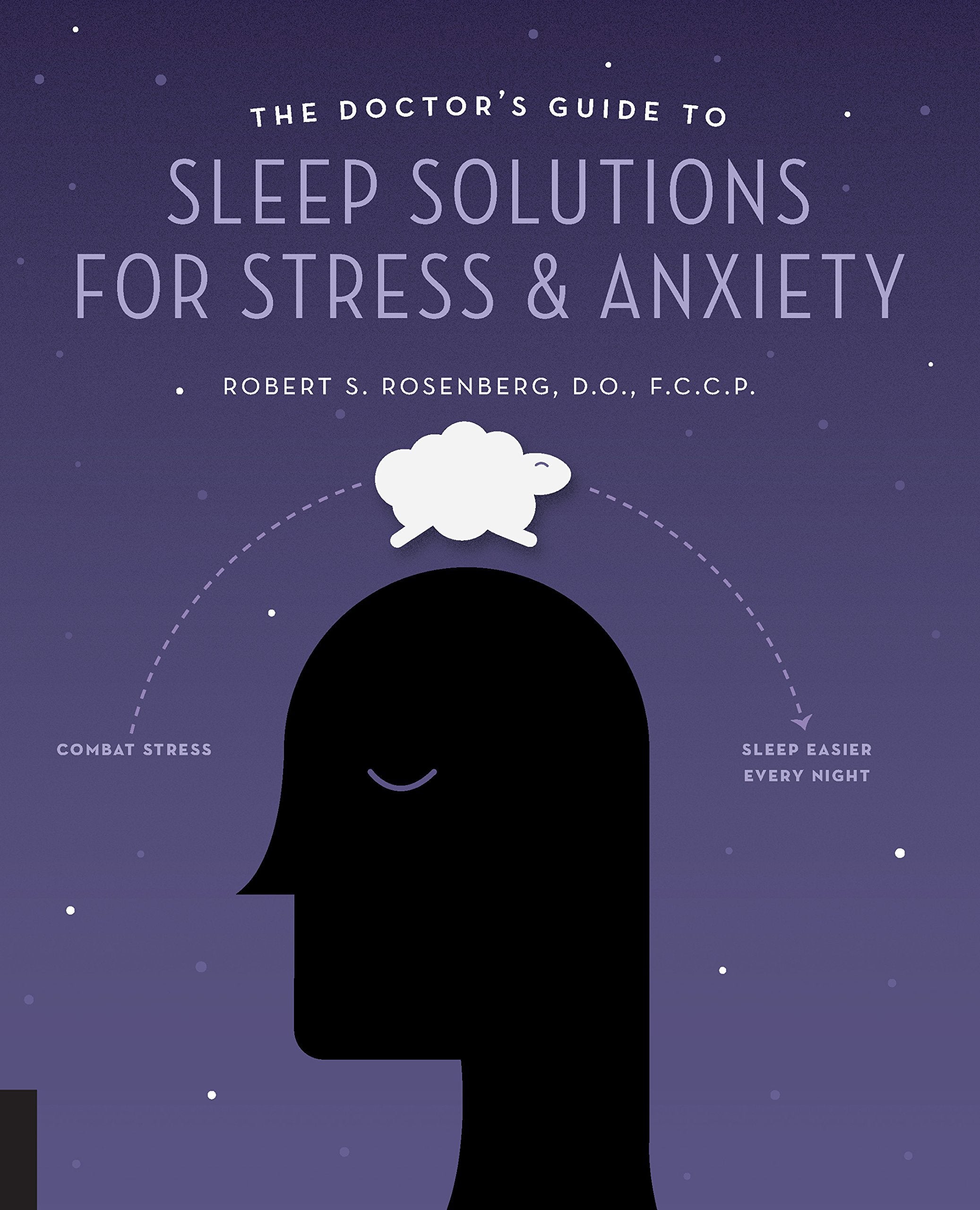 The Doctor's Guide to Sleep Solutions for Stress and Anxiety: Combat Stress and Sleep Better Every Night