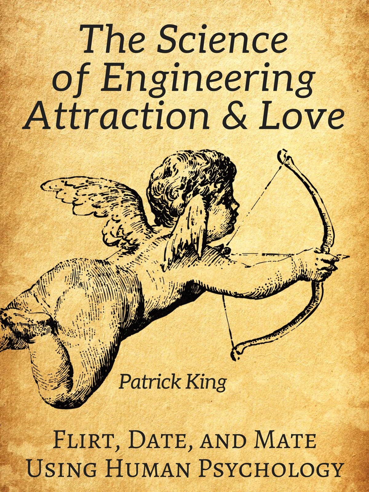 The Science of Engineering Attraction & Love: Flirt, Date, and Mate Using Human Psychology (The Psychology of Social Dynamics Book 10)