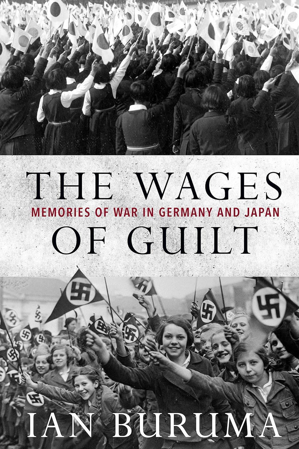 The Wages of Guilt: Memories of War in Germany and Japan