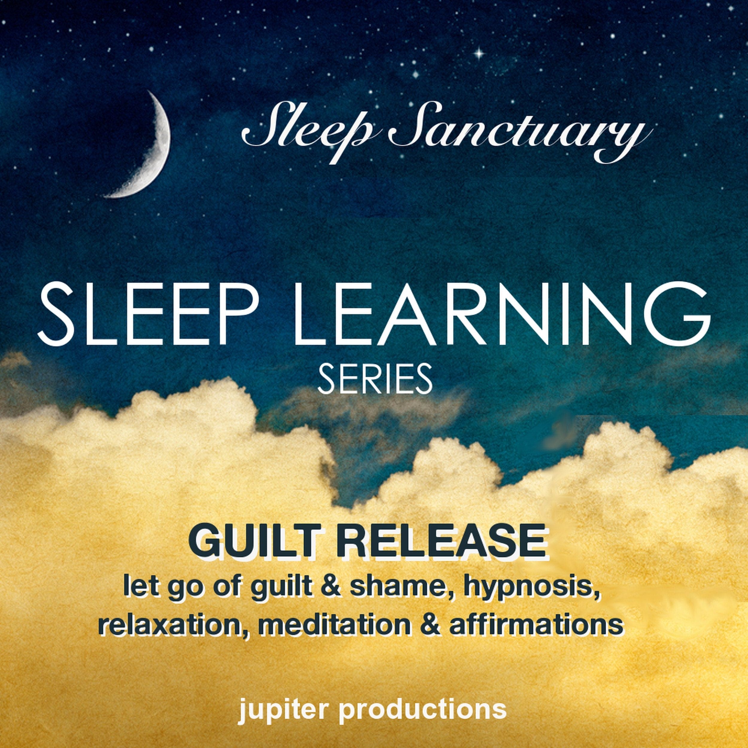 Guilt Release, Let Go of Guilt and Shame: Sleep Learning, Hypnosis, Relaxation, Meditation & Affirmations