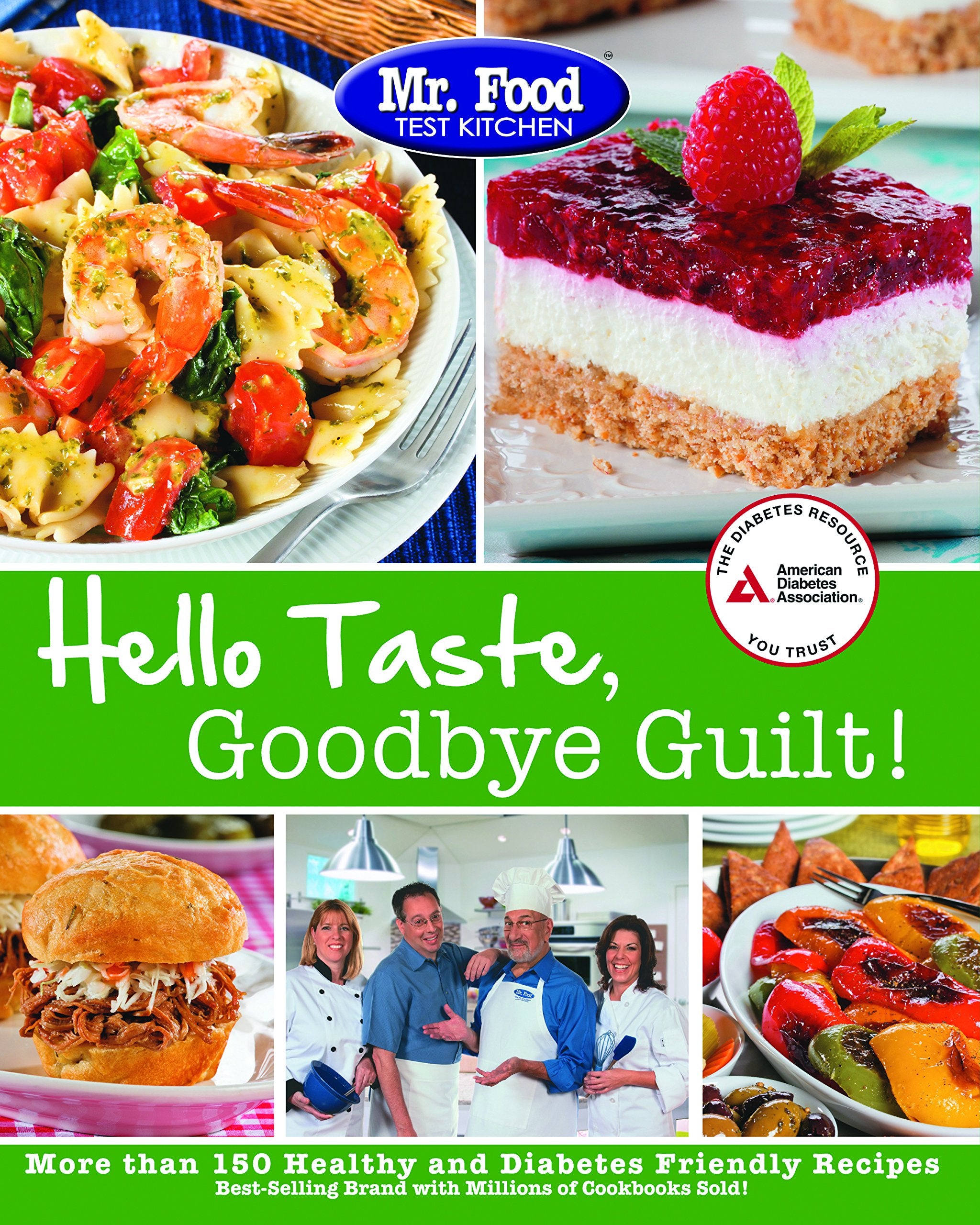 Mr. Food Test Kitchen's Hello Taste, Goodbye Guilt!: Over 150 Healthy and Diabetes Friendly Recipes