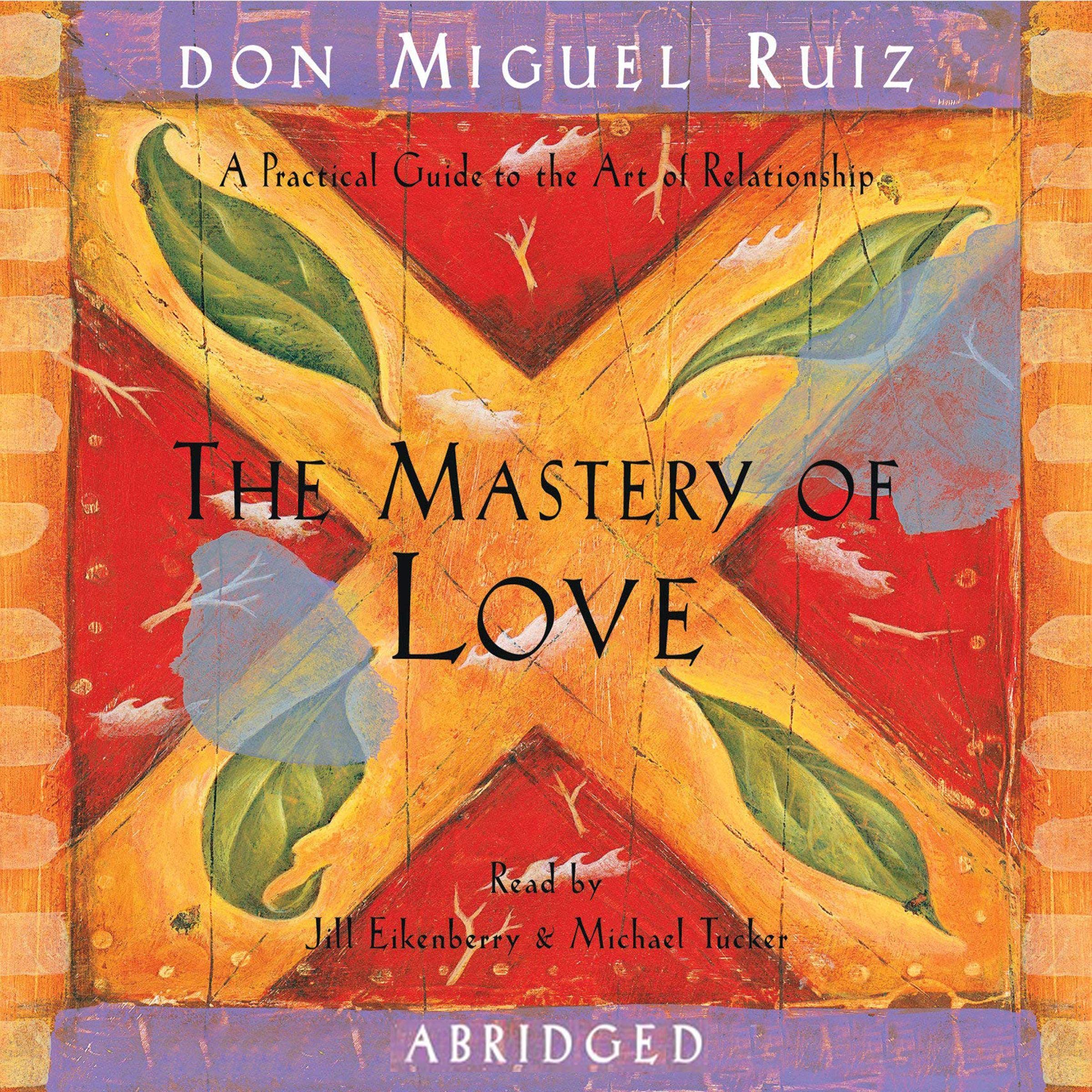 The Mastery of Love: A Practical Guide to the Art of Relationship